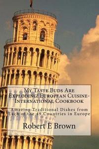 bokomslag My Taste Buds Are Exploding! European Cuisine-International Cookbook: Amazing Traditional Dishes from Each of the 49 Countries in Europe