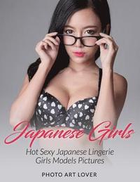 bokomslag Japanese Girls: Hot Sexy Japanese Lingerie Girls Models Pictures