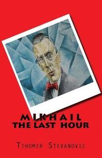 bokomslag M I K H A I L - the last hour