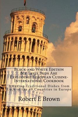 Robert E. Brown - B&W My Taste Buds Are Exploding! European Cuisine-International Cookbook: Amazing Traditional Dishes from Each of the 49 Countries in Europe B&W versi, Häftad