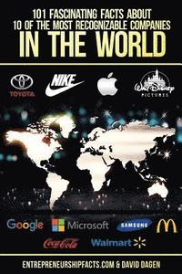 bokomslag 101 Fascinating Facts About 10 Of The Most Recognizable Companies In The World