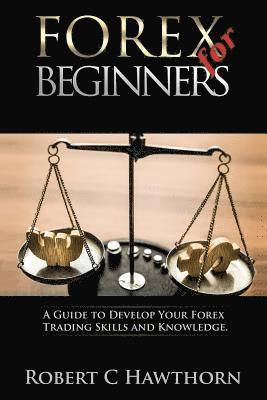 bokomslag Forex for Beginners: A Guide to Develop Your Forex Trading Skills and Knowledge