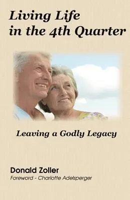 Donald Zoller - Living Life in the 4th Quarter: Leaving a Godly Legacy, Häftad. Tillgänglighet: Lägg i varukorg