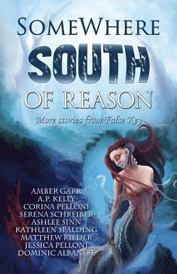 Somewhere South of Reason: Stories & Poems from False Key 1