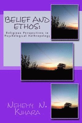 Belief and Ethos: : Religious Perspectives in Psychological Anthropology 1