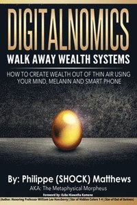 bokomslag DIGITALNOMICS - Walk Away Wealth Systems: How to Create Wealth Out of Thin Air Using Your Mind, Melanin and Smart Phone