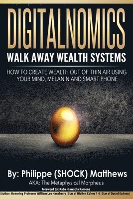 DIGITALNOMICS - Walk Away Wealth Systems: How to Create Wealth Out of Thin Air Using Your Mind, Melanin and Smart Phone 1