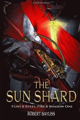 Robert Bayliss - The Sun Shard: Flint & Steel, Fire & Shadow Book 1, Häftad