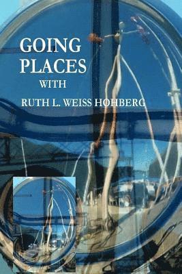 Ruth L. Weiss Hohberg - Going Places, Häftad