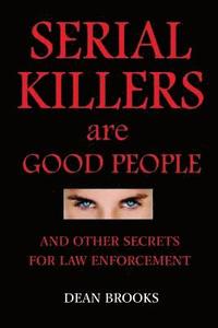bokomslag Serial Killers Are Good People: and other secrets for law enforcement