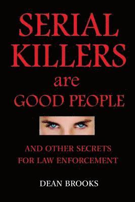 bokomslag Serial Killers Are Good People: and other secrets for law enforcement
