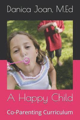 bokomslag A Happy Child: Co-Parenting Curriculum