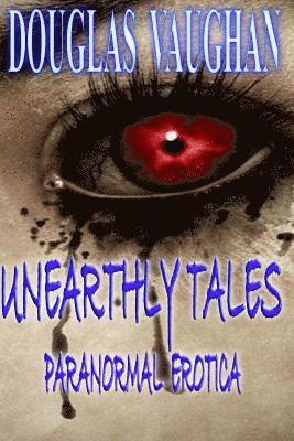 bokomslag Unearthly Tales: Paranormal Erotica