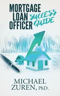 bokomslag Mortgage Loan Officer Success Guide