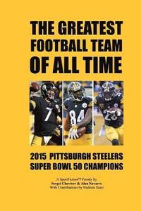 bokomslag The Greatest Football Team Of All Time: 2015 Pittsburgh Steelers - Super Bowl 50 Champions