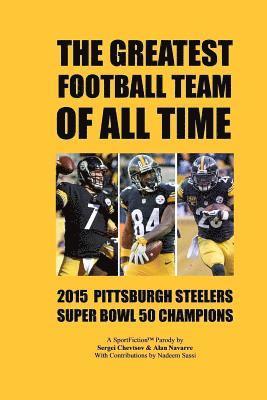 The Greatest Football Team Of All Time: 2015 Pittsburgh Steelers - Super Bowl 50 Champions 1