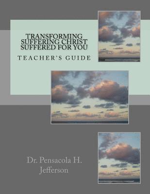 bokomslag Transforming Suffering Christ Suffered for You: Teacher's Guide