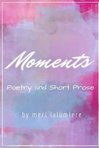 bokomslag Moments: Poetry and Short Prose