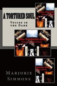 bokomslag A Tortured Soul: Voices in the Dark