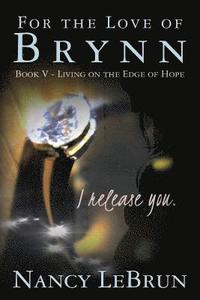bokomslag For The Love of Brynn Book V: Living on the Edge of Hope