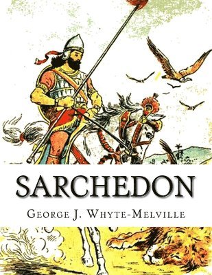George J. Whyte-Melville - Sarchedon: A Legend of the Great Queen, Häftad