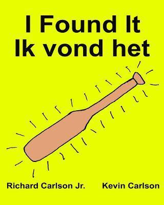 I Found It Ik vond het: Children's Picture Book English-Dutch (Bilingual Edition) (www.rich.center) 1