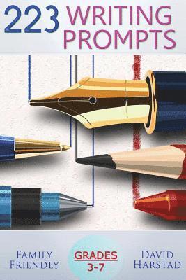 223 Writing Prompts: For Grades 3-7