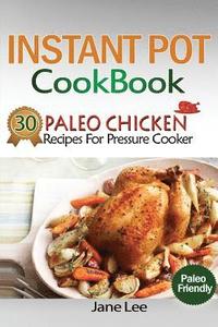 bokomslag Instant Pot Cookbook: 30 Paleo Chicken Recipes for Pressure Cooker