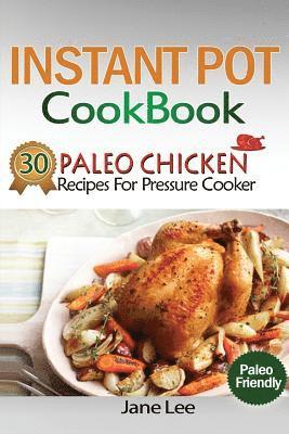bokomslag Instant Pot Cookbook: 30 Paleo Chicken Recipes for Pressure Cooker