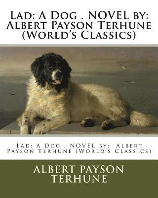 Lad: A Dog . NOVEL by: Albert Payson Terhune (World's Classics) 1