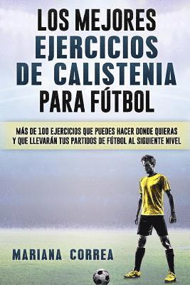 bokomslag LOS MEJORES EJERCICIOS De CALISTENIA PARA FUTBOL: MAS De 100 EJERCICIOS QUE PUEDES HACER DONDE QUIERAS Y QUE LLEVARAN TUS PARTIDOS DE FUTBOL AL SIGUIE