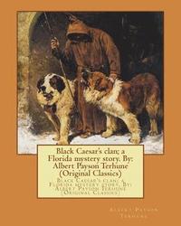 bokomslag Black Caesar's clan; a Florida mystery story. By: Albert Payson Terhune (Original Classics)
