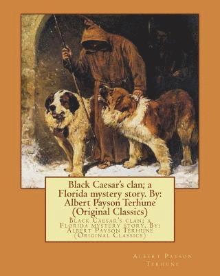 Black Caesar's clan; a Florida mystery story. By: Albert Payson Terhune (Original Classics) 1