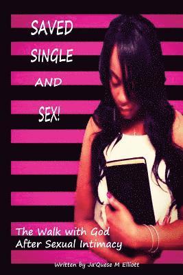 Saved Single and Sex: The Walk With God After Sexual Intimacy 1