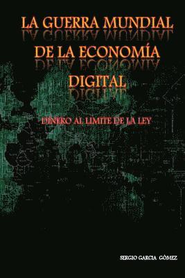 La Guerra Mundial de la economia Digital: Dinero al limite de la Ley 1