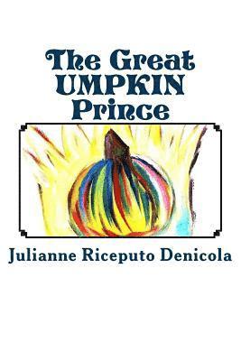 bokomslag The Great UMPKIN Prince: How a friendship created a new brave spirit in a shy Prince, his best friend Joseph. Enjoy the first book of 'The Grea