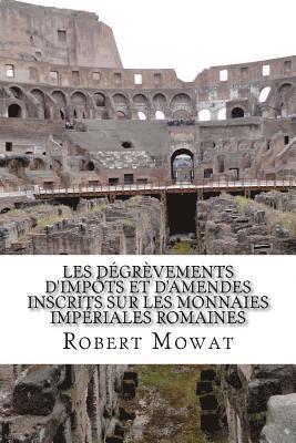 Robert Mowat - Les dégrèvements d'impôts et d'amendes inscrits sur les monnaies impériales romaines, Häftad