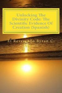 bokomslag Unlocking the Divinity Code: The Scientific Evidence of Creation (Spanish): Desbloqueo de la Divinidad Codigo