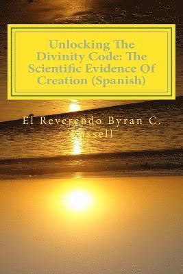 Byran C. Russell - Unlocking the Divinity Code: The Scientific Evidence of Creation (Spanish): Desbloqueo de la Divinidad Codigo, Häftad