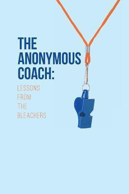 The Anonymous Coach: Lessons from the Bleachers 1