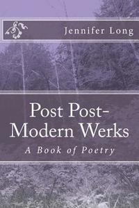 bokomslag Post Post-Modern Werks: A Book of Poetry