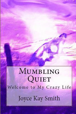 Mumbling Quiet: Welcome to My Crazy Life 1
