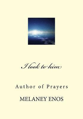 I look to him: Author of Prayers 1