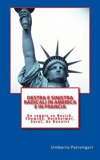 bokomslag Destra e sinistra radicali in America e in Francia: Un saggio su Nozick, Chomsky, Horkheimer, Sorel, de Benoist