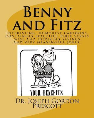 bokomslag Benny and Fitz: Interesting, humorest cartoons, containing beautiful Bible verses, wise and inspiring sayings, and very neaningful jok