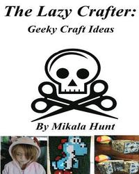 bokomslag The Lazy Crafter: Geeky Craft Ideas
