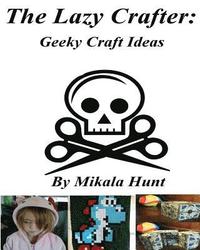 bokomslag The Lazy Crafter: Geeky Craft Ideas