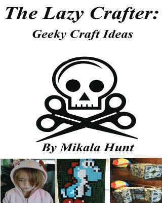 bokomslag The Lazy Crafter: Geeky Craft Ideas