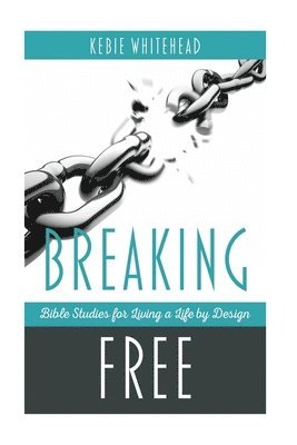 Breaking Free: Bible Studies For Living a Life by Design 1