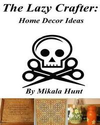 bokomslag The Lazy Crafter: Home Decor Crafts